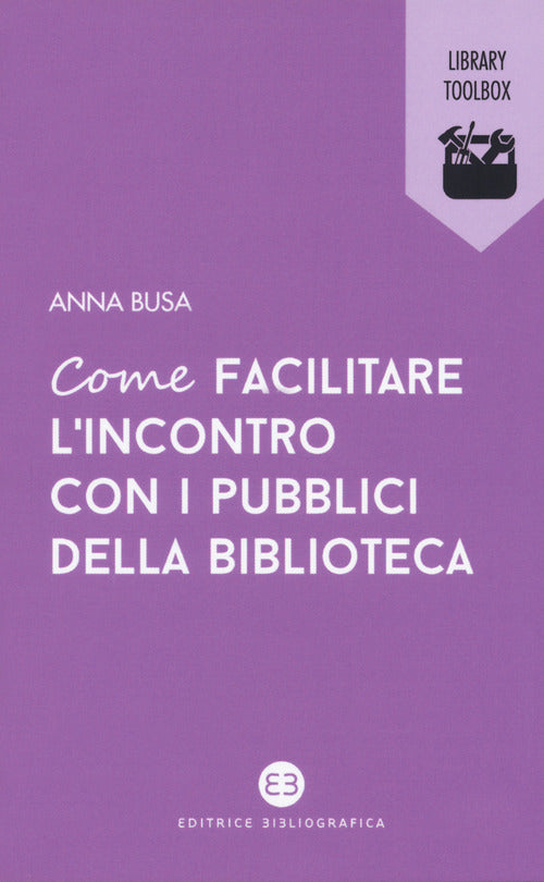 Cover of Come facilitare l'incontro con i pubblici della biblioteca