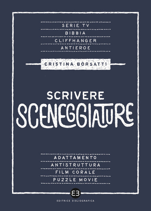 Cover of Scrivere sceneggiature. Dal grande al piccolo schermo