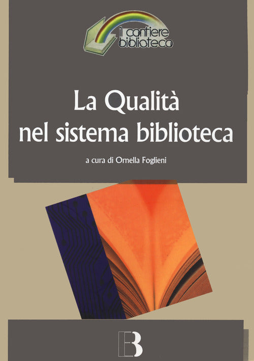 Cover of qualità nel sistema biblioteca. Innovazione tecnologica, nuovi criteri di gestione e nuovi standard di servizio