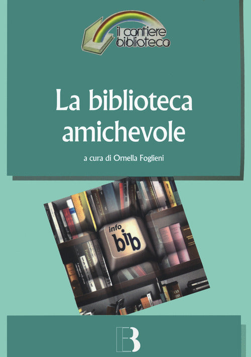 Cover of biblioteca amichevole. Nuove tecnologie per un servizio orientato all'utente