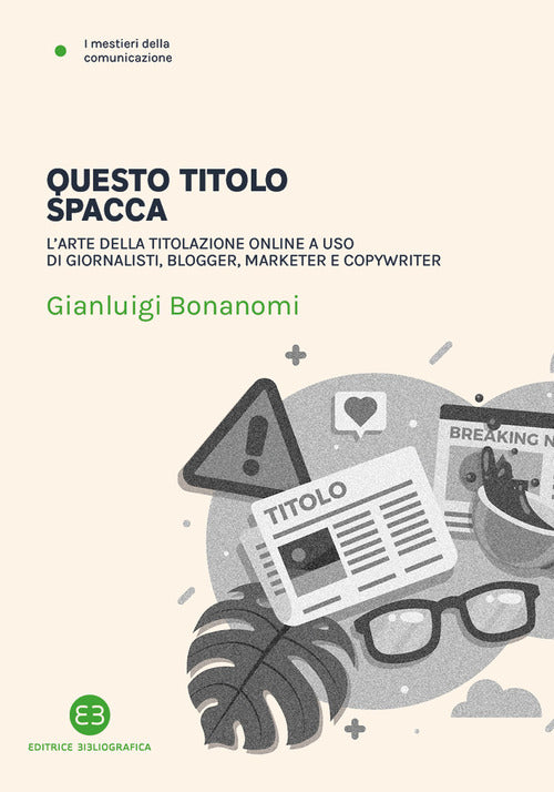 Cover of Questo titolo spacca. L’arte della titolazione online a uso di giornalisti, blogger, marketer e copywriter