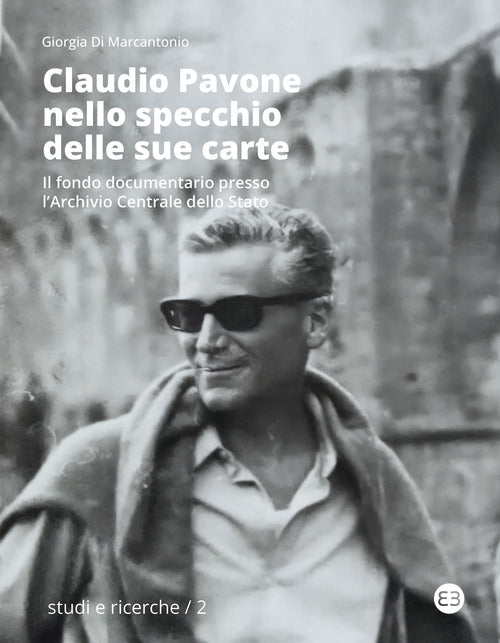 Cover of Claudio Pavone nello specchio delle sue carte. Il fondo documentario presso l'Archivio centrale dello Stato
