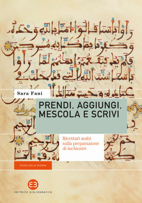 Cover of Prendi, aggiungi, mescola e scrivi. Ricettari arabi sulla preparazione di inchiostri