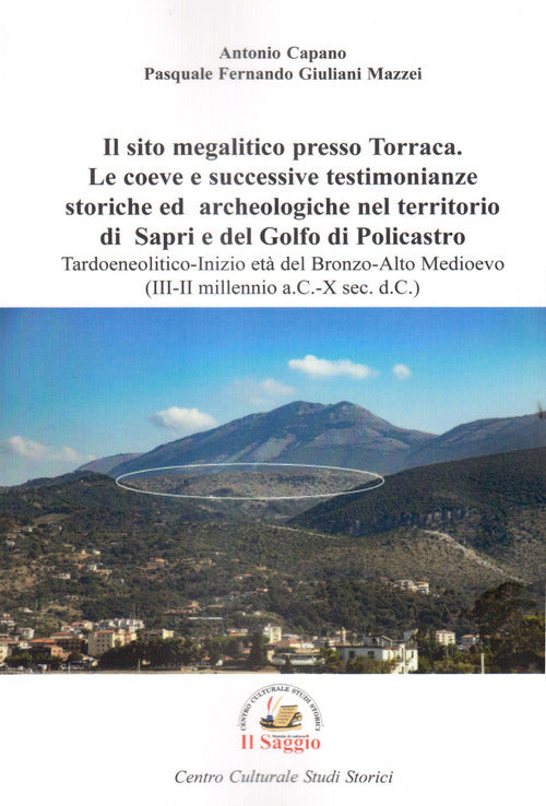 Il sito megalitico presso Torraca. Le coeve e successive testimonianze storiche e archeologiche nel territorio di Sapri e del golfo di Policastro. Tardoneolitico-Inizio et del Bronzo-Alto medioevo (III-II millennio a.C.-X sec. d.C.)