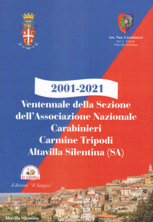 Cover of 2001-2021. Ventennale della Sezione dell'Associazione Nazionale Carabinieri Carmine Tripodi. Altavilla Silentina (SA)