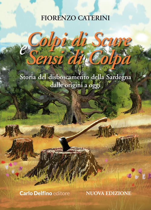 Colpi di scure e sensi di colpa. Storia del disboscamento della Sardegna dalle origini a oggi