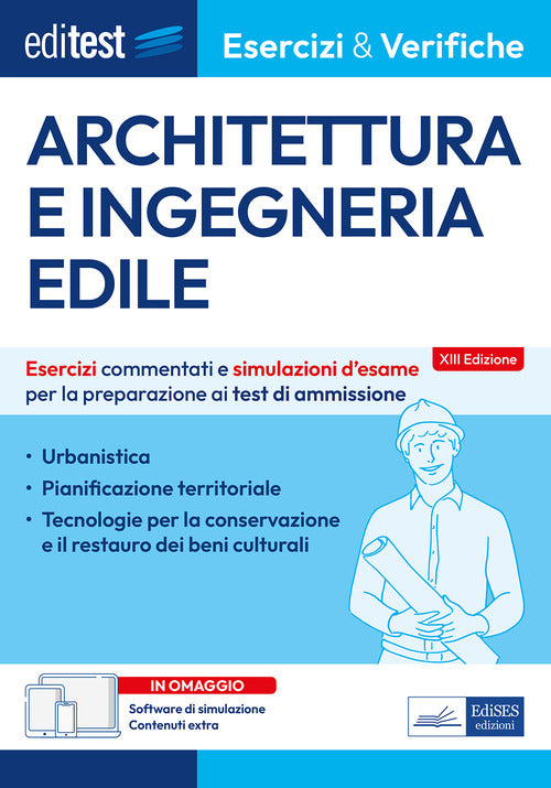 EdiTest. Architettura e ingegneria edile. Esercizi e verifiche. Esercizi commentati e simulazioni d'esame per la preparazione ai test di ammissione