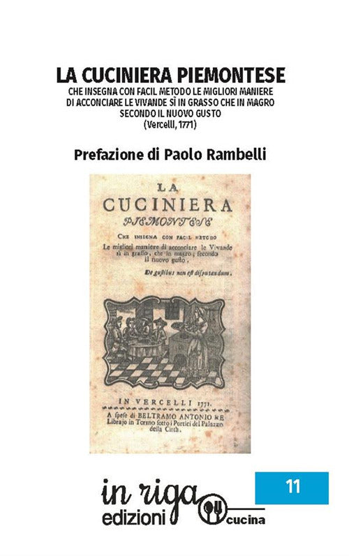 La cuciniera piemontese. Che insegna con facil metodo le migliori maniere di acconciare le vivande s in grasso che in magro secondo il nuovo gusto