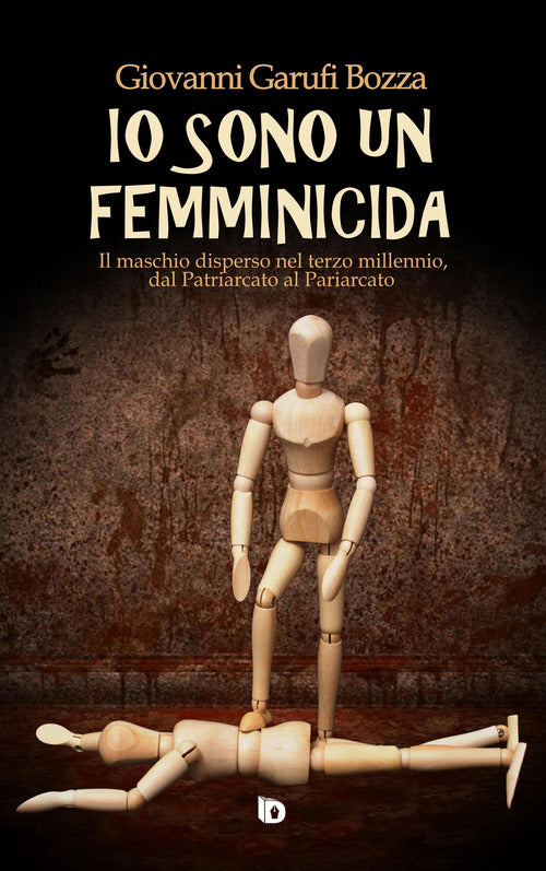 Cover of Io sono un femminicida. Il maschio disperso nel terzo millennio, dal patriarcato al pariarcato