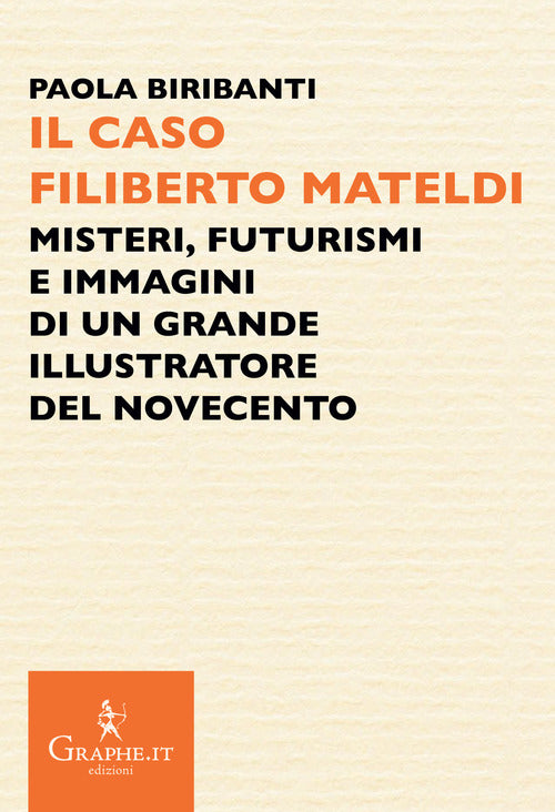 Cover of caso Filiberto Mateldi. Misteri, futurismi e immagini di un grande illustratore del Novecento