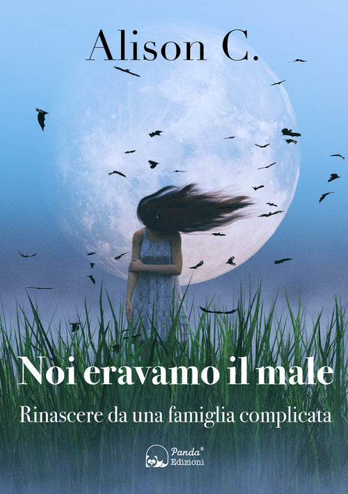Cover of Noi eravamo il male. Rinascere da una famiglia complicata