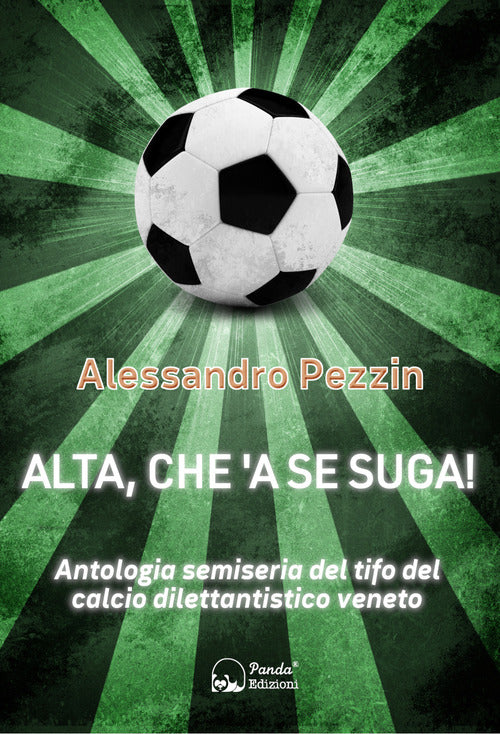 Cover of Alta, che'a se suga! Antologia semiseria del tifo del calcio dilettantistico veneto