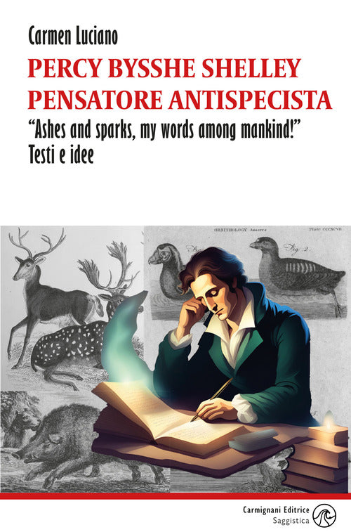 Percy Bysshe Shelley pensatore antispecista. Ashes and sparks, my words among mankind! Testi e idee