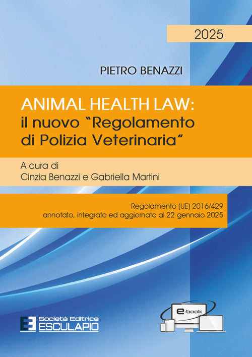 Animal Health Law. Il nuovo Regolamento di Polizia Veterinaria. Regolamento (UE) 2016/429 annotato, integrato ed aggiornato al 22 gennaio 2025