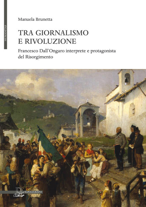 Cover of Tra giornalismo e rivoluzione. Francesco Dall'Ongaro interprete e protagonista del Risorgimento