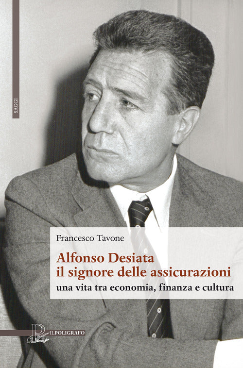 Cover of Alfonso Desiata: il signore delle Assicurazioni. Una vita tra economia, finanza e cultura
