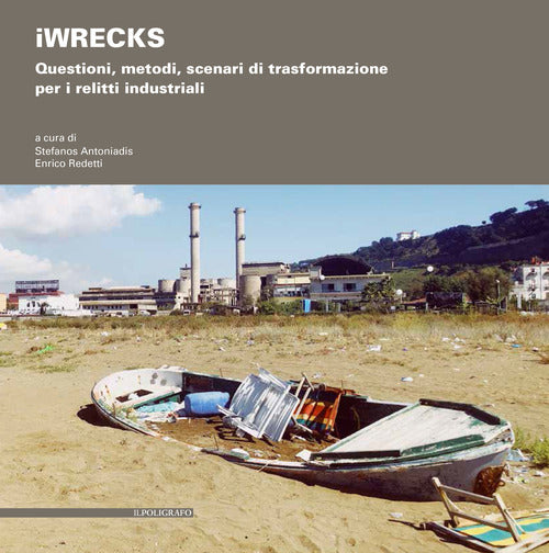 Cover of iWRECKS. Questioni, metodi, scenari di trasformazione per i relitti industriali