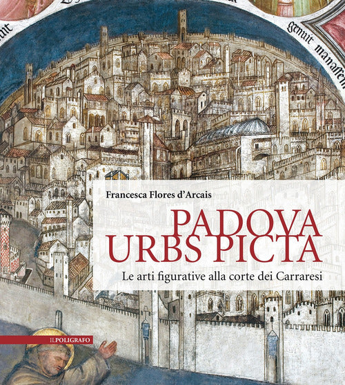 Cover of Padova Urbs Picta. Le arti figurative alla corte dei Carraresi (Aedificium, luoghi dell'arte e della storia)