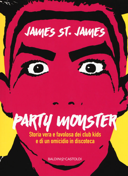 Cover of Party monster. Storia vera e favolosa dei club kids e di un omicidio in discoteca