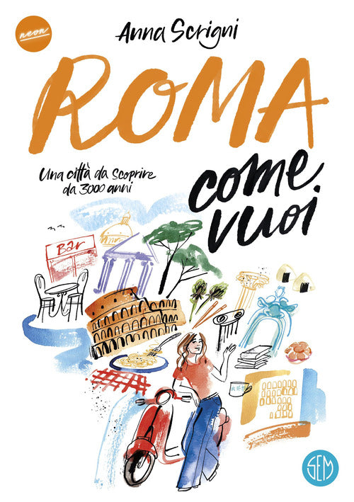Roma come vuoi. Una citt da scoprire da 3000 anni