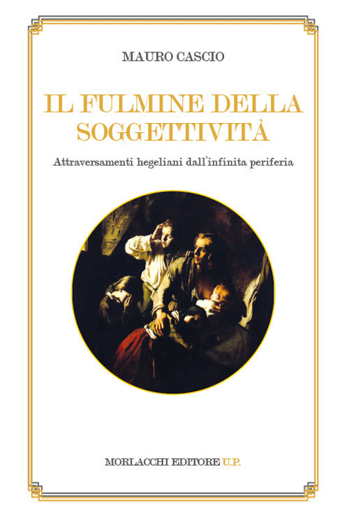 Il fulmine della soggettivit. Attraversamenti hegeliani dall'infinita periferia
