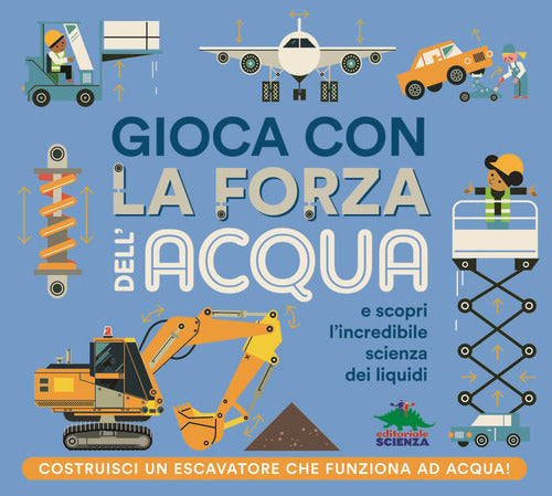 Cover of Gioca con la forza dell'acqua e scopri l'incredibile scienza dei liquidi