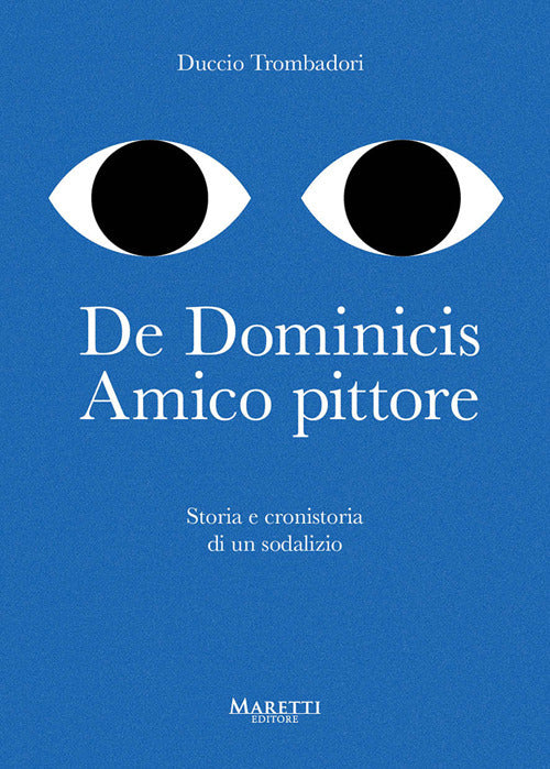 De Dominicis. Amico pittore. Storia e cronistoria di un sodalizio