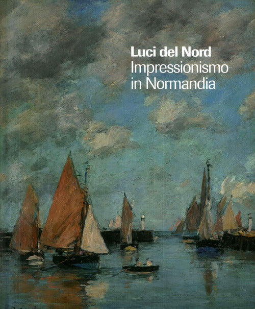 Cover of Luci del Nord. Impressionismo in Normandia. Catalogo della mostra (Forte di Bard, 3 febbraio-17 giugno 2018). Ediz. francese e italiana