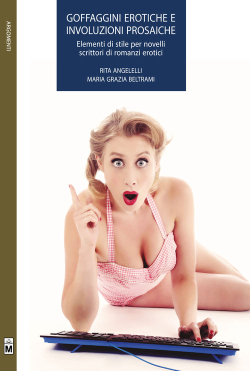 Cover of Goffaggini erotiche e involuzioni prosaiche. Elementi di stile per novelli scrittori di romanzi erotici