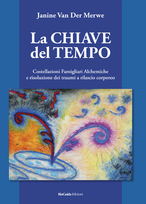 Cover of chiave del tempo. Costellazioni familiari alchemiche e risoluzione dei traumi a rilascio corporeo