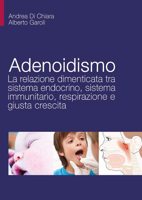 Cover of Adenoidismo. La relazione dimenticata tra sistema endocrino, sistema immunitario, respirazione e giusta crescita