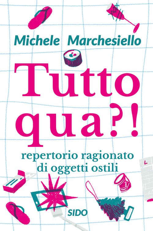 Cover of Tutto qua?! Repertorio ragionato di oggetti ostili