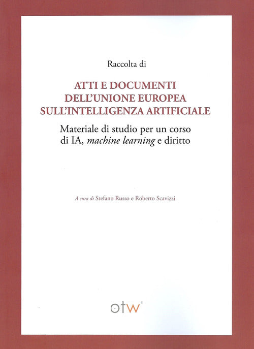 Cover of Raccolta di atti e documenti dell'Unione Europea sull'intelligenza artificiale. Materiale di studio per un corso di IA, machine learning e diritto