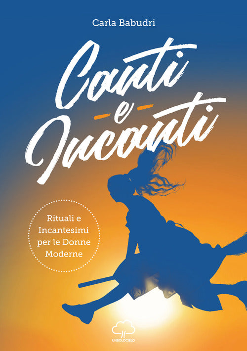 Cover of Canti e incanti. Rituali e incantesimi per le donne moderne