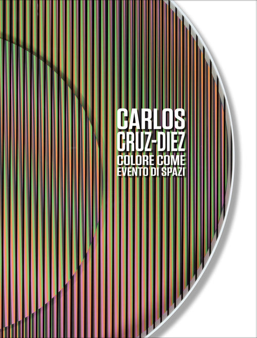 Cover of Carlos Cruz-Diez. Colore come evento di spazi. Ediz. italiana e inglese