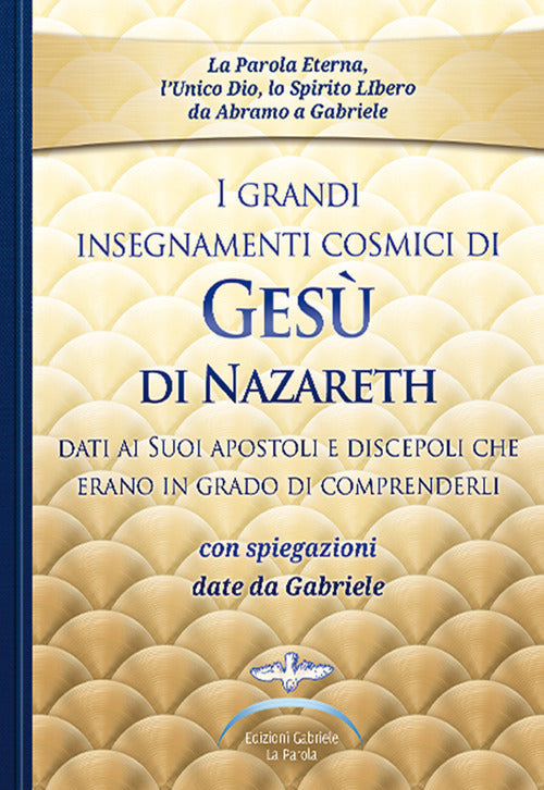 Cover of grandi insegnamenti cosmici di Gesù di Nazareth dati ai Suoi apostoli e discepoli che erano in grado di comprenderli. Con spiegazioni date da Gabriele