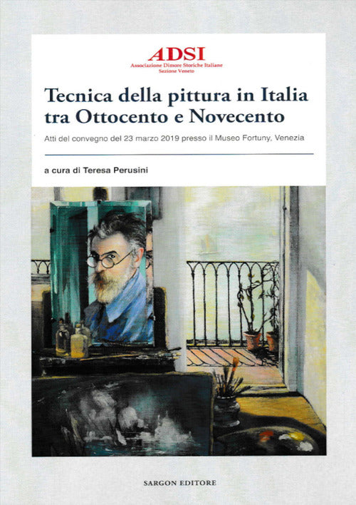 Cover of Tecnica della pittura in Italia tra Ottocento e Novecento. Atti del Convegno del 23 marzo 2019 presso il Museo Fortuny, Venezia