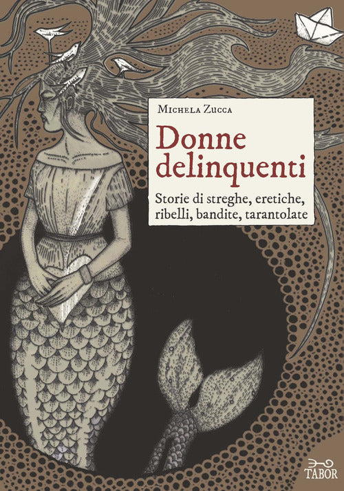 Cover of Donne delinquenti. Storie di streghe, eretiche, ribelli, rivoltose, tarantolate