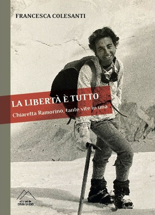 Cover of libertà è tutto. Chiaretta Ramorino, tante vite in una