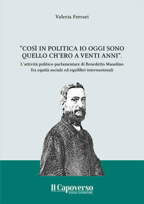 Cover of «Così in politica io oggi sono quello ch'ero a vent'anni». l'attività politico-parlamentare di Benedetto Musolino fra equità sociale ed equilibri internazionali