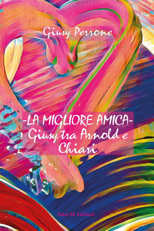 Cover of migliore amica. Giusy tra Arnold e Chiari