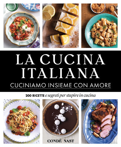 Cover of Cucina Italiana. Cuciniamo insieme con amore. 200 ricette e segreti per stupire in cucina