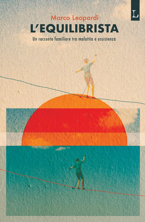 Cover of equilibrista. Un racconto familiare tra malattia e assistenza