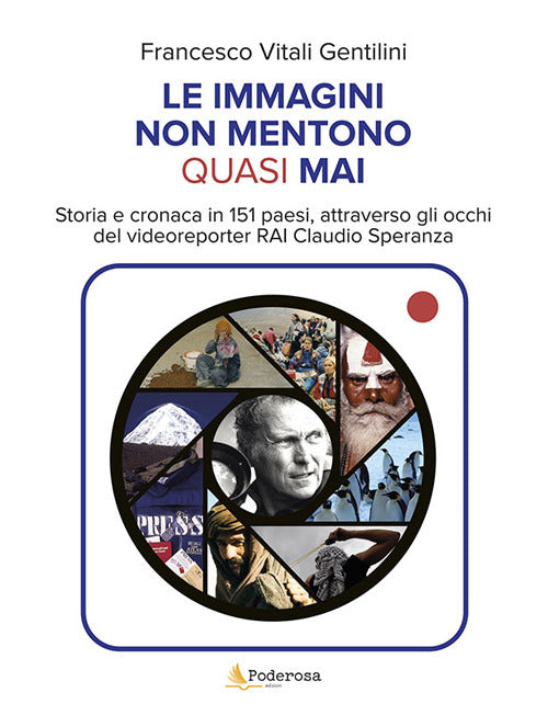 Cover of immagini non mentono quasi mai. Storia e cronaca in 151 paesi, attraverso gli occhi del videoreporter RAi Claudio Speranza