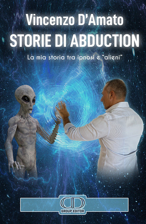 Storie di abduction. La mia storia tra ipnosi e «alieni». Ediz. italiana e inglese