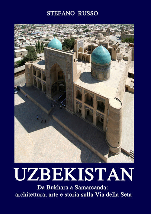 Cover of Uzbekistan. Da Bukhara a Samarcanda: architettura, arte e storia sulla Via della Seta