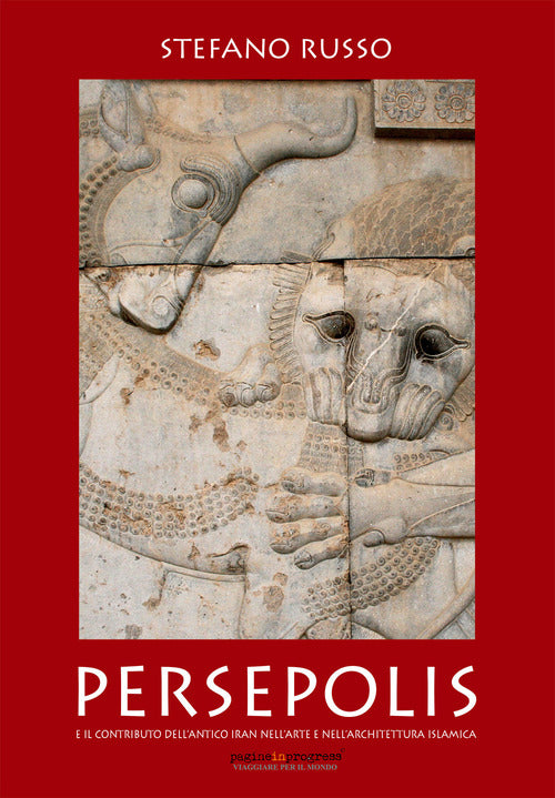 Cover of Persepolis e il contributo dell'antico Iran nell'arte e nell'architettura islamica