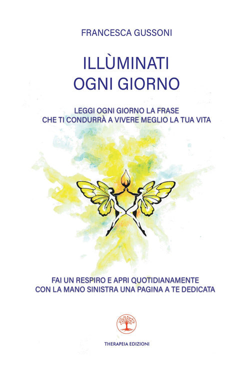 Illminati ogni giorno. Leggi ogni giorno la frase che ti condurr a vivere meglio la tua vita