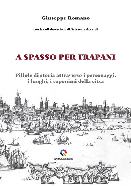 A spasso per Trapani. Pillole di storia attraverso i personaggi, i luoghi, i toponimi della citt