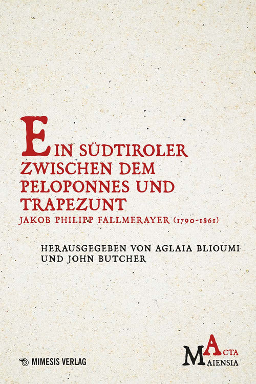 Ein Sdtiroler Zwischen Dem Peloponnes Und Trapezunt. Jakob Philipp Fallmerayer (1790-1861)